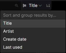 The “Sort and group results by…” dropdown menu. Four sorting options are listed: Title (highlighted), Artist, Create date, and Last used. Above the menu, a toolbar shows a search icon and a sort direction toggle.
